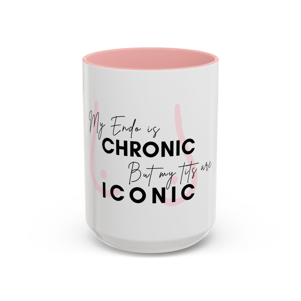 My Endo is CHRONIC but my tits are ICONIC Coffee/ Tea Mug