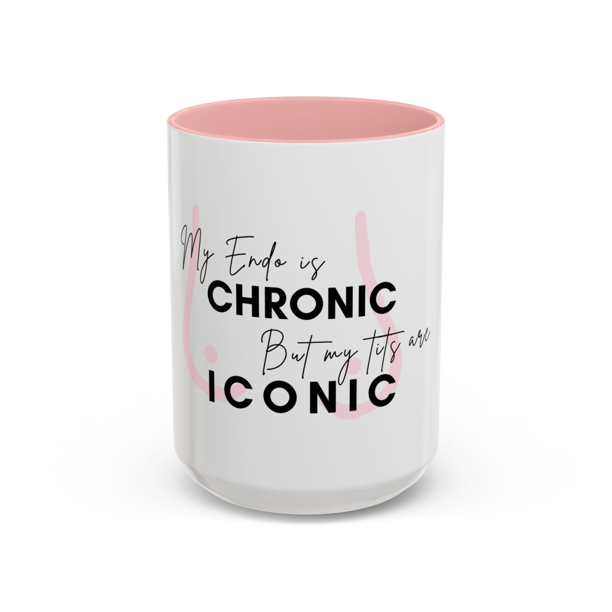 My Endo is CHRONIC but my tits are ICONIC Coffee/ Tea Mug