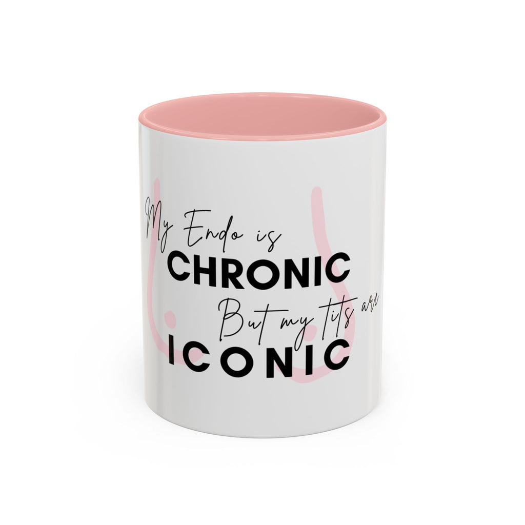 My Endo is CHRONIC but my tits are ICONIC Coffee/ Tea Mug