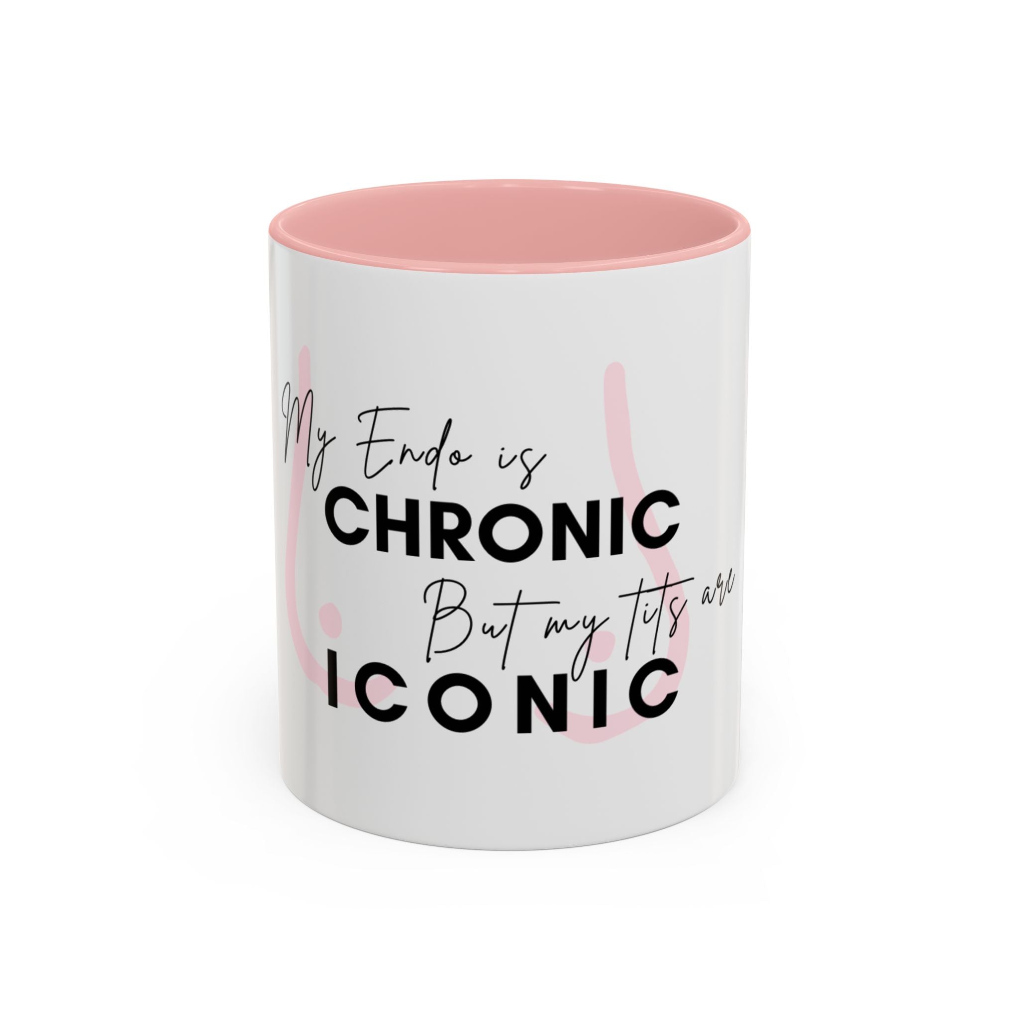 My Endo is CHRONIC but my tits are ICONIC Coffee/ Tea Mug